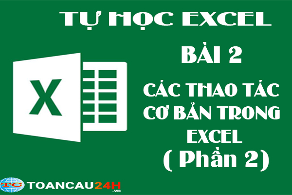 Tự học Excel: Những thao tác cơ bản trong Excel Phần 2 ( Bài 2)