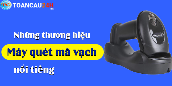 Top những thương hiệu máy quét mã vạch nổi tiếng và được tin dùng nhất hiện nay