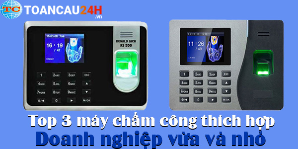 Top 5 máy chấm công vân tay và thẻ cảm ứng thích hợp cho doanh nghiệp vừa và nhỏ